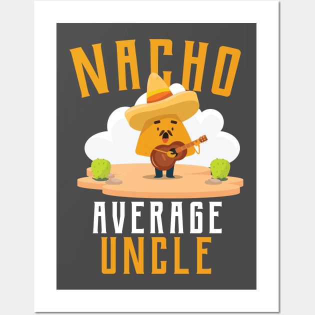 Nacho Average uncle T-Shirt Wall Art by IbrahemHassan